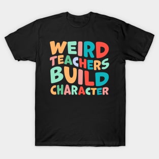 Weird Teachers Build Character T-Shirt